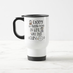 Custom Enjoy the Little Things in Life Like Tea  Travel Mug