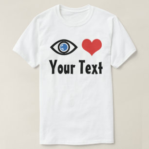 Custom Eye Heart (I Love) T-Shirt