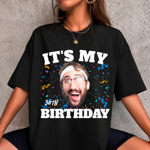Custom Face Birthday its My Birthday 30th Photo T-Shirt