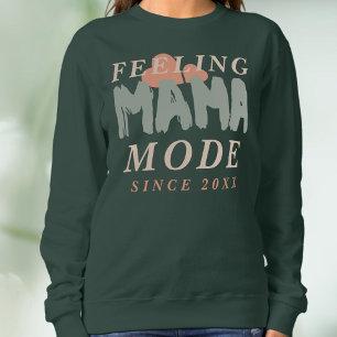 Custom Feeling Mama Mode Since Year Hearths Quote Sweatshirt