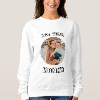 Custom First time 1st Mum Mummy Mother's card Sweatshirt