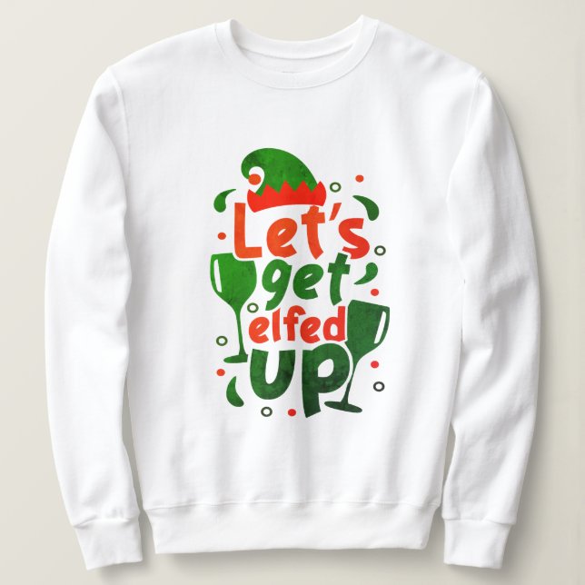 Custom Funny Elfed Up Pun - Funny Christmas Quote Sweatshirt (Design Front)