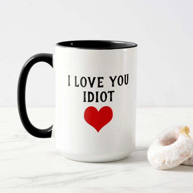 Custom Funny I Love You Idiot And Red Heart On Mug (With Donut)