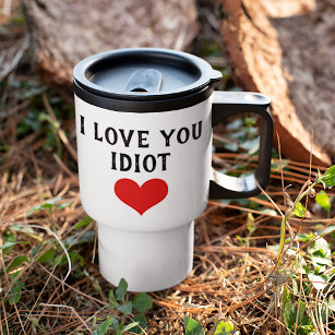 Custom Funny I Love You Idiot And Red Heart On Travel Mug