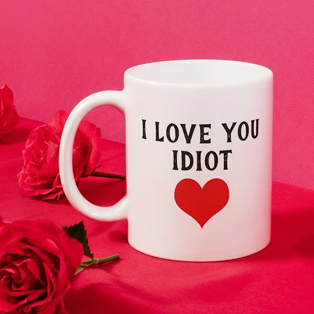 Custom Funny I Love You Idiot Text Coffee Mug (Creator Uploaded)