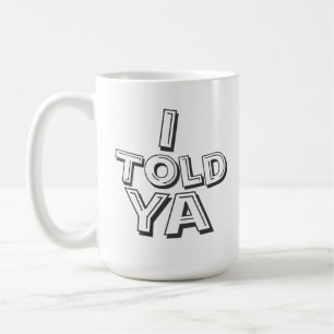 Custom Funny I Told Ya Never Movie Quote Gift Coffee Mug
