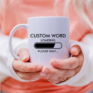 Custom Funny Loading Please Wait  Coffee Mug