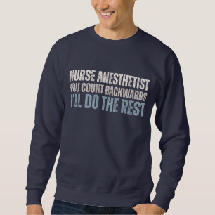 Custom Funny Nurse Anaesthetist You count backward Sweatshirt