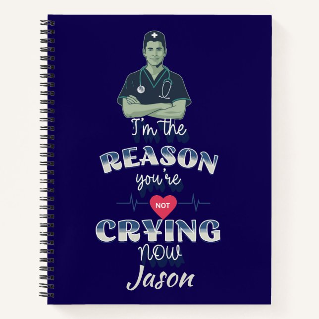 Custom Funny Nurse Reason You're not Crying Notebook (Front)