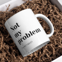 Custom Funny Retirement Gift Not My Problem Black