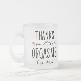 Custom Girlfriend Gift, Thanks for all the Orgasms Frosted Glass Coffee Mug