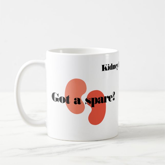 Custom Got a Spare Kidney Transplant  Coffee Mug (Left)