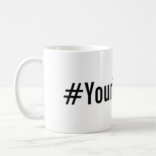 Custom Hashtag (Insert Your Text) Coffee Mug