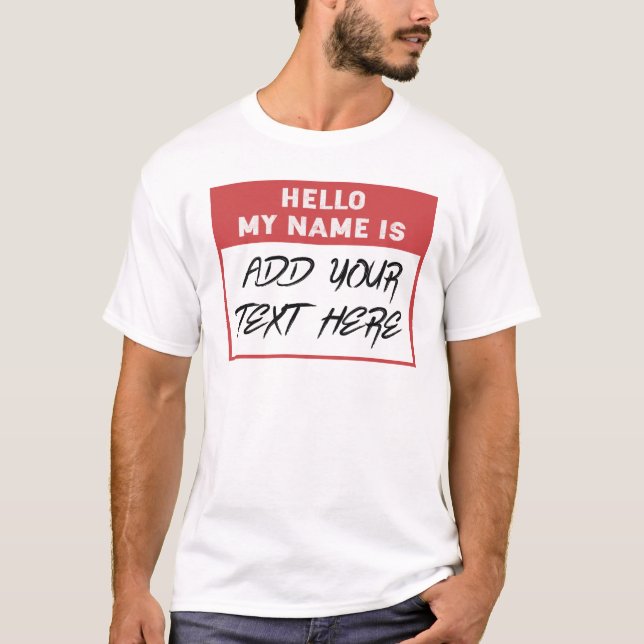 Custom Hello My Name is Here T-Shirt (Front)