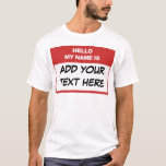Custom Hello My Name is Here T-Shirt<br><div class="desc">Custom Hello My Name is Here T-Shirt,  personalised,  unique,  edit update with your own words</div>