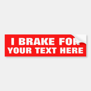Custom I BRAKE FOR bumper stickers