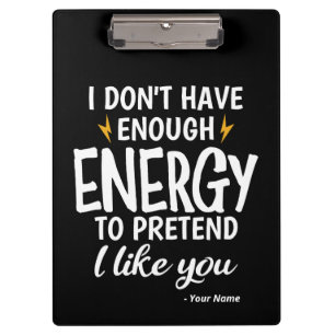 Custom I Don't Have Enough Energy Sarcastic Clipboard