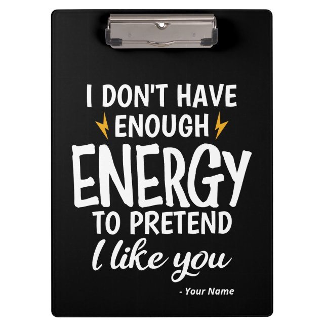 Custom I Don't Have Enough Energy Sarcastic Clipboard (Front)