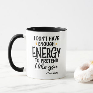 Custom I Don't Have Enough Energy Sarcastic Mug