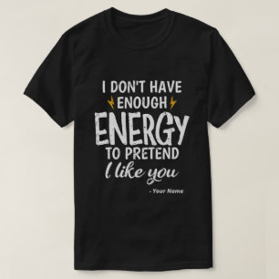 Custom I Don't Have Enough Energy Sarcastic T-Shirt