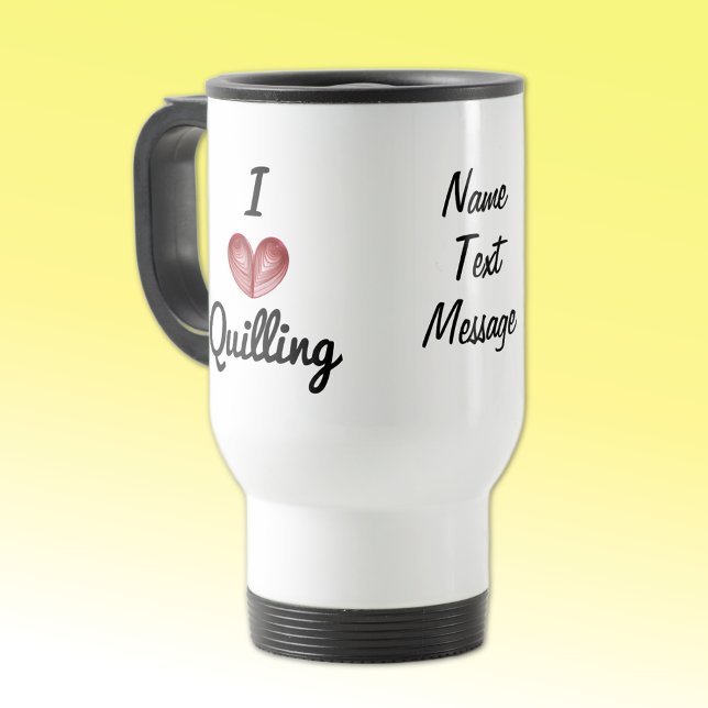 Custom I (heart) Quilling, 15oz. White Travel Mug (Creator Uploaded)