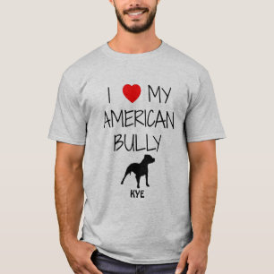 Custom I Love My American Bully Pitbull T-Shirt