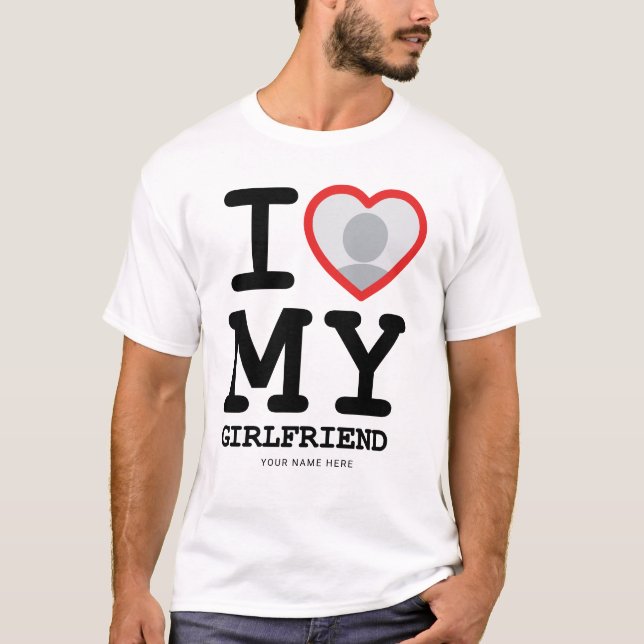 Custom I Love My Girlfriend Photo Text T-Shirt (Front)