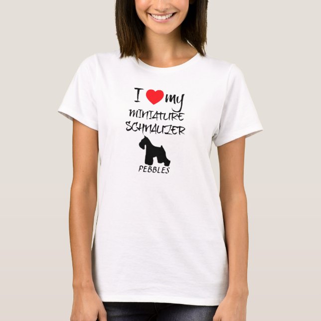 Custom I Love My Miniature Schnauzer T-Shirt (Front)