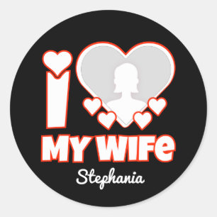 Custom I Love My Wife – Add Name & Photo Classic Round Sticker