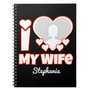 Custom I Love My Wife – Add Name & Photo Notebook