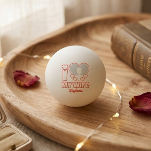 Custom I Love My Wife – Add Name & Photo Ping Pong Ball