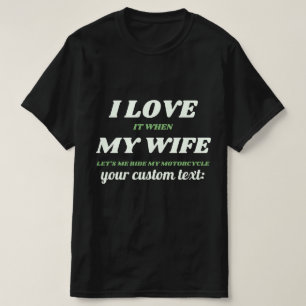 custom I love my wife lets me ride my motorcycle  T-Shirt
