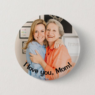 CUSTOM I love you, Mom Photo and Message 6 Cm Round Badge