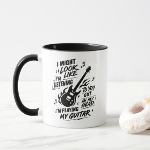 Custom I Might Look Like I'm Listening Guitar Mug