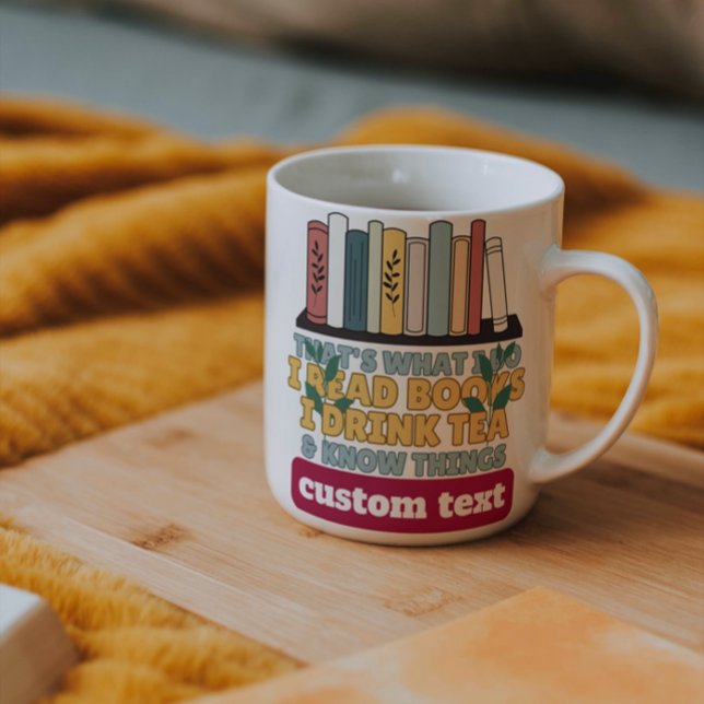 custom i read books i drink tea and know things coffee mug (Creator Uploaded)