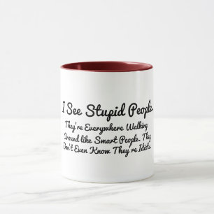 Custom i see stupid people pun joke funny mug