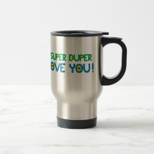 CUSTOM I SUPER DUPER LOVE YOU! TRAVEL MUG