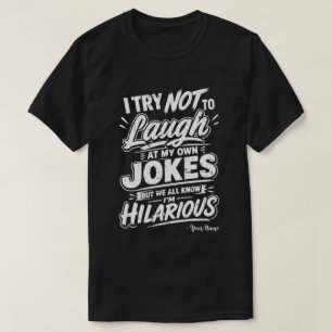 Custom I Try Not To Laugh At My Own Jokes Funny T-Shirt