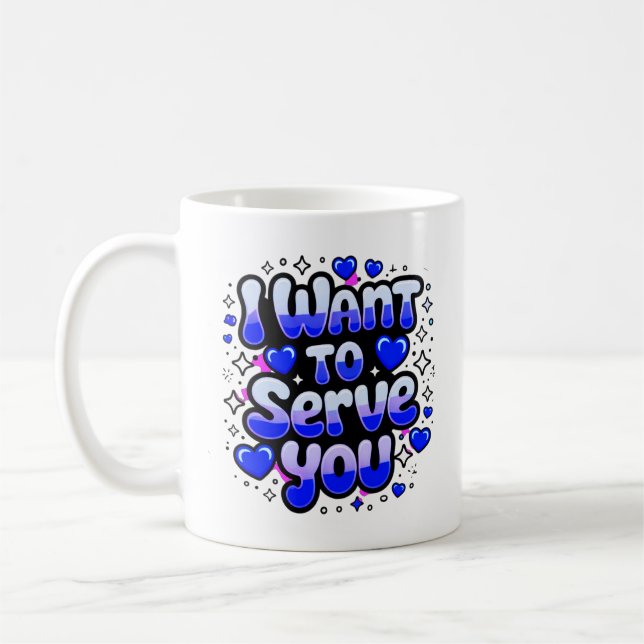 Custom “I Want To Serve You” Coffee Mug – Romantic (Left)
