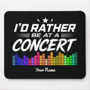 Custom I'd Rather Be At A Concert Funny Music Love Mouse Mat