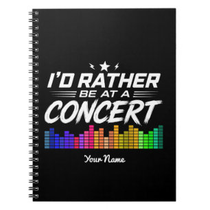 Custom I'd Rather Be At A Concert Funny Music Love Notebook