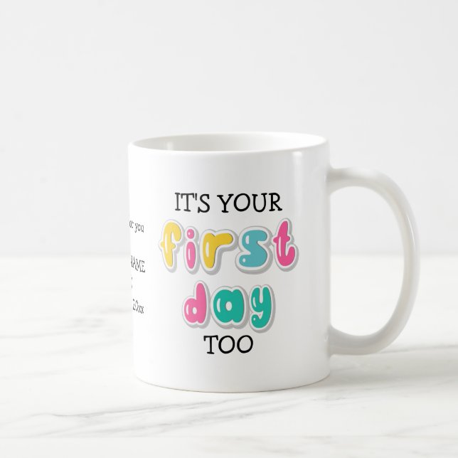 Custom IT'S YOUR FIRST DAY TOO School to Parent Coffee Mug (Right)