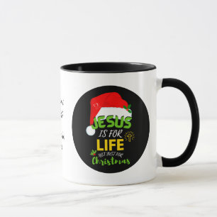 Custom JESUS IS FOR LIFE Not Just For Christmas Mug