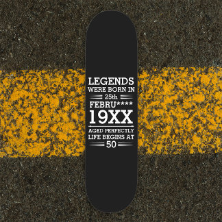 Custom Legends Were Born in Date Month Year Age Skateboard