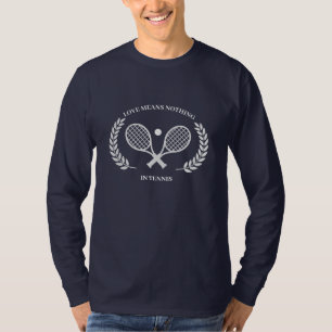 Custom Love Means Nothing In Tennis T-Shirt