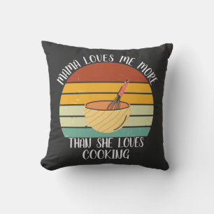 CUSTOM Mama Loves Me More She Than Loves Cooking Cushion