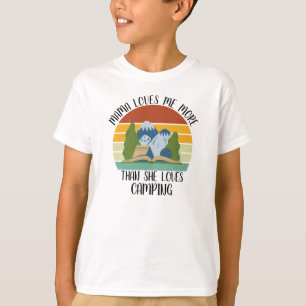 CUSTOM Mama Loves Me More Than She Loves Camping T-Shirt