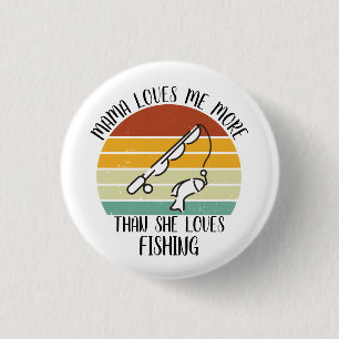 CUSTOM Mama Loves Me More Than She Loves Fishing 3 Cm Round Badge