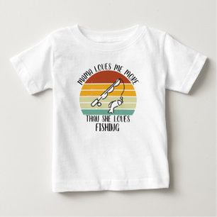 CUSTOM Mama Loves Me More Than She Loves Fishing Baby T-Shirt