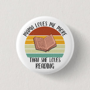 CUSTOM Mama Loves Me More Than She Loves Reading 3 Cm Round Badge